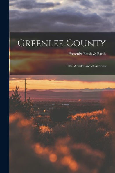 Greenlee County; The Wonderland Of Arizona