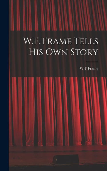 W.F. Frame Tells His Own Story