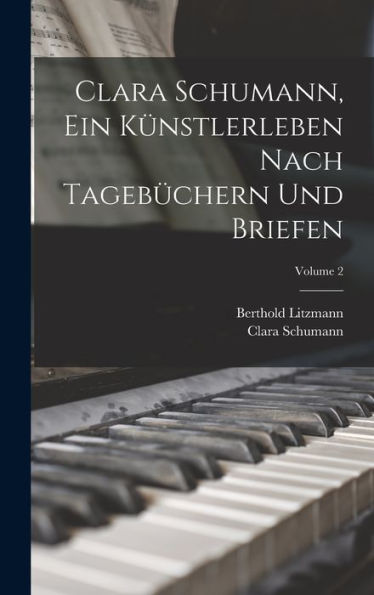 Clara Schumann, Ein Künstlerleben Nach Tagebüchern Und Briefen; Volume 2