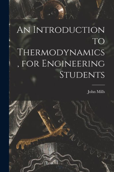 An Introduction To Thermodynamics, For Engineering Students