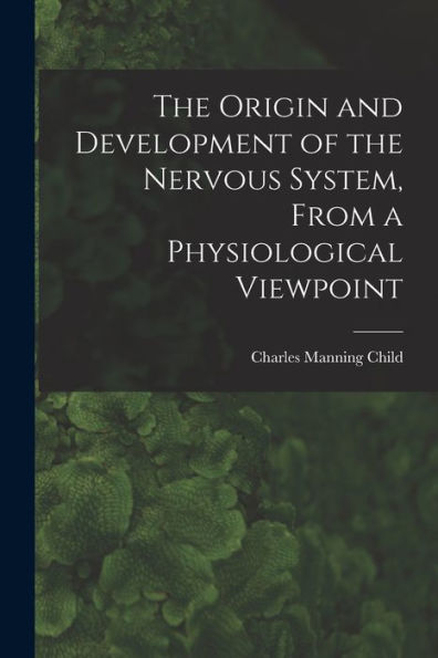 The Origin And Development Of The Nervous System, From A Physiological Viewpoint