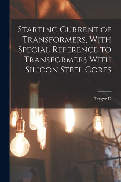 Starting Current Of Transformers, With Special Reference To Transformers With Silicon Steel Cores