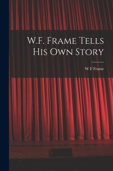 W.F. Frame Tells His Own Story