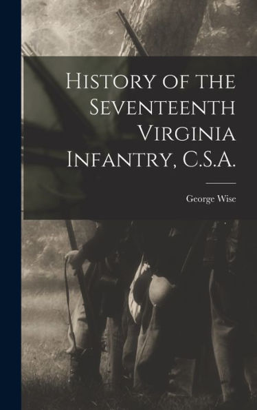 History Of The Seventeenth Virginia Infantry, C.S.A.