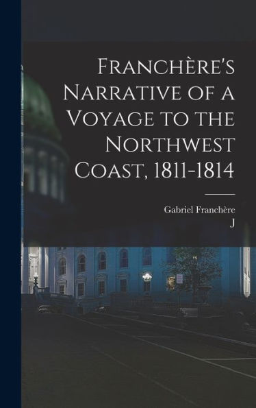 Franchère'S Narrative Of A Voyage To The Northwest Coast, 1811-1814