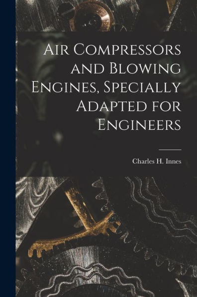 Air Compressors And Blowing Engines, Specially Adapted For Engineers