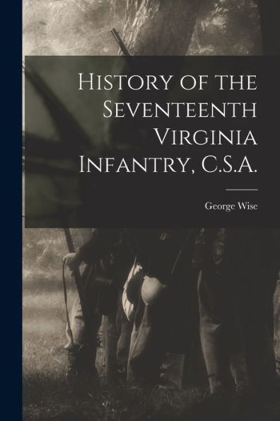 History Of The Seventeenth Virginia Infantry, C.S.A.