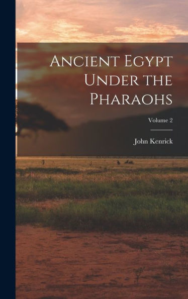 Ancient Egypt Under The Pharaohs; Volume 2