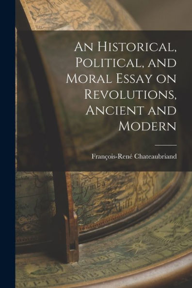 An Historical, Political, And Moral Essay On Revolutions, Ancient And Modern