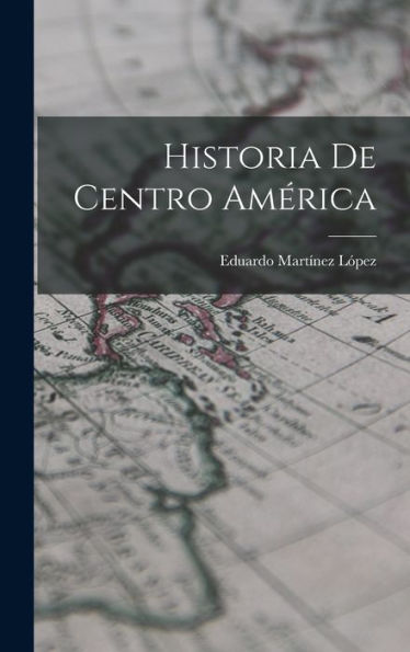 Historia De Centro América (Spanish Edition)