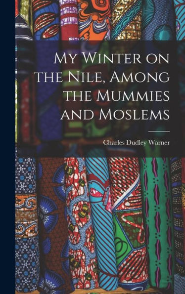 My Winter On The Nile, Among The Mummies And Moslems