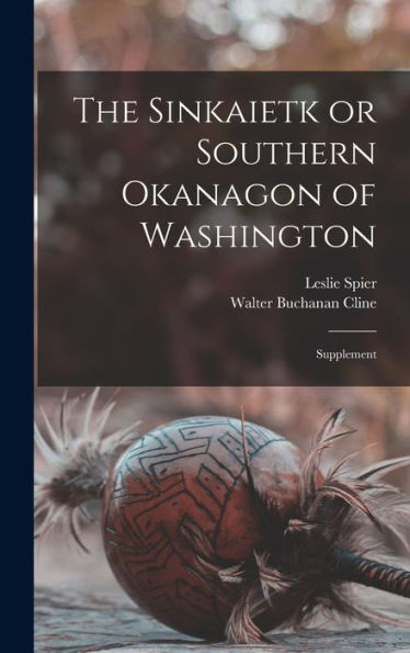 The Sinkaietk Or Southern Okanagon Of Washington: Supplement
