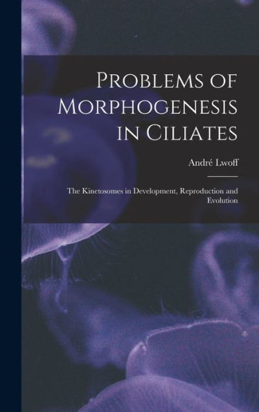 Problems Of Morphogenesis In Ciliates; The Kinetosomes In Development, Reproduction And Evolution