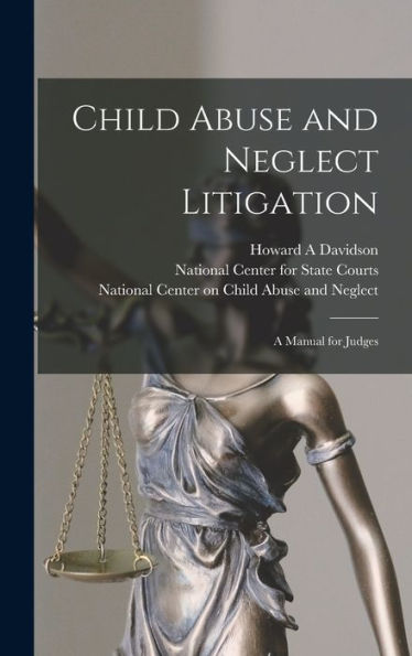 Child Abuse And Neglect Litigation: A Manual For Judges