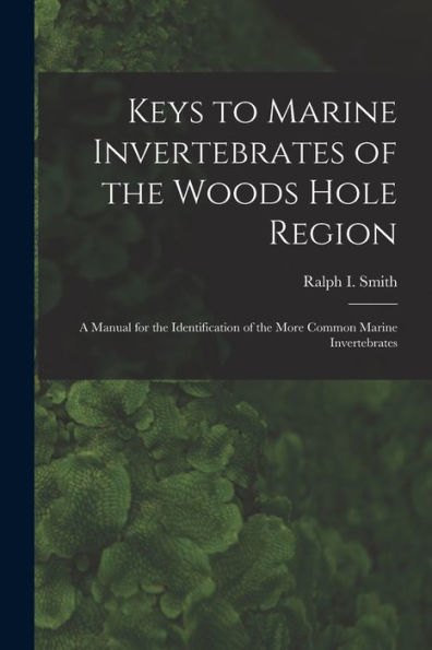 Keys To Marine Invertebrates Of The Woods Hole Region: A Manual For The Identification Of The More Common Marine Invertebrates