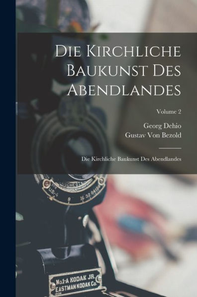 Die Kirchliche Baukunst Des Abendlandes: Die Kirchliche Baukunst Des Abendlandes; Volume 2 (German Edition)