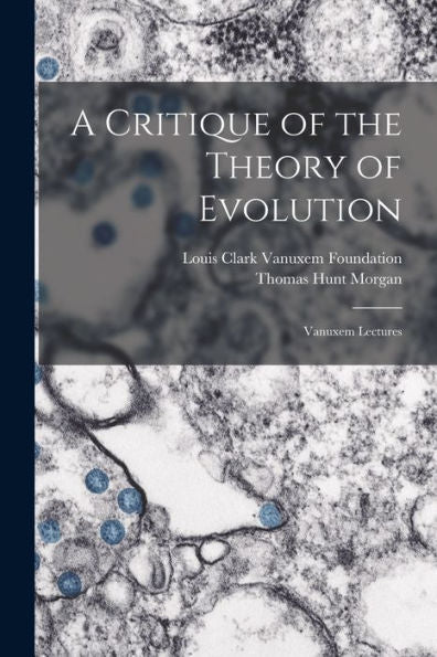 A Critique Of The Theory Of Evolution: Vanuxem Lectures