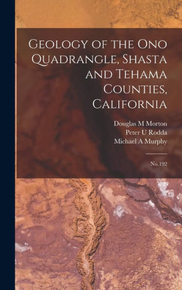 Geology Of The Ono Quadrangle, Shasta And Tehama Counties, California: No.192