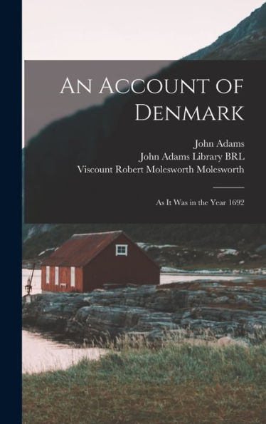 An Account Of Denmark: As It Was In The Year 1692