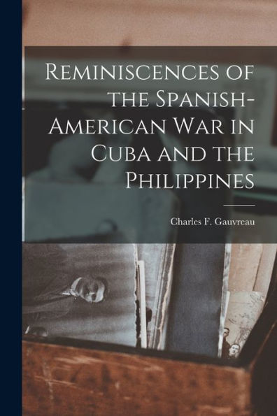 Reminiscences Of The Spanish-American War In Cuba And The Philippines