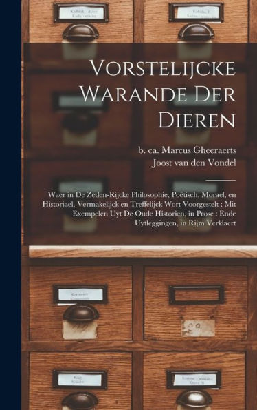 Vorstelijcke Warande Der Dieren: Waer In De Zeden-Rijcke Philosophie, Poëtisch, Morael, En Historiael, Vermakelijck En Treffelijck Wort Voorgestelt: ... In Rijm Verklaert (Dutch Edition)