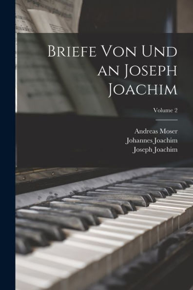 Briefe Von Und An Joseph Joachim; Volume 2 (German Edition)