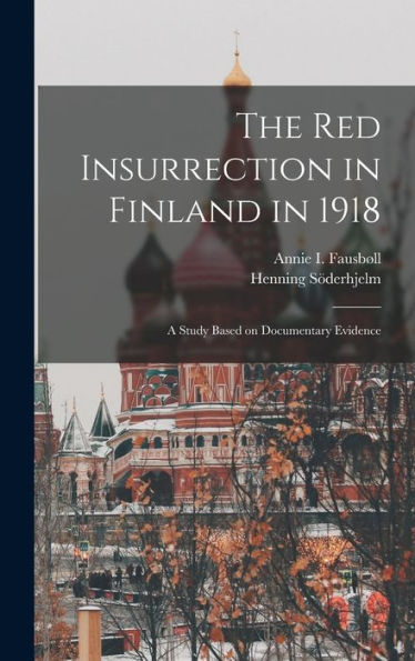 The Red Insurrection In Finland In 1918: A Study Based On Documentary Evidence