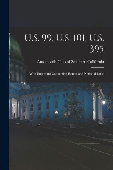 U.S. 99, U.S. 101, U.S. 395: With Important Connecting Routes And National Parks