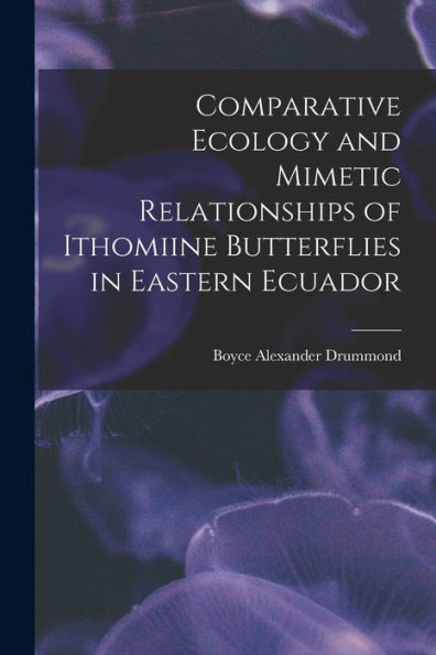 Comparative Ecology And Mimetic Relationships Of Ithomiine Butterflies In Eastern Ecuador