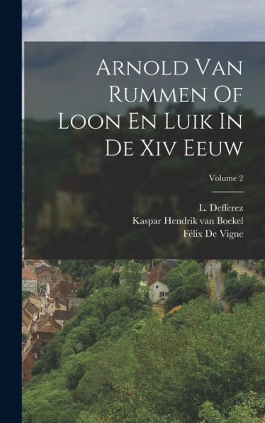 Arnold Van Rummen Of Loon En Luik In De Xiv Eeuw; Volume 2 (Dutch Edition)