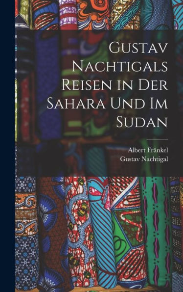 Gustav Nachtigals Reisen In Der Sahara Und Im Sudan (German Edition)