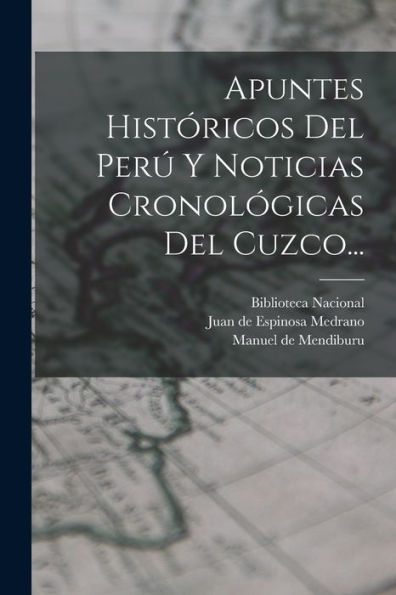 Apuntes Históricos Del Perú Y Noticias Cronológicas Del Cuzco... (Spanish Edition)