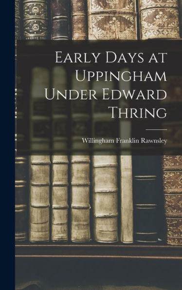 Early Days At Uppingham Under Edward Thring