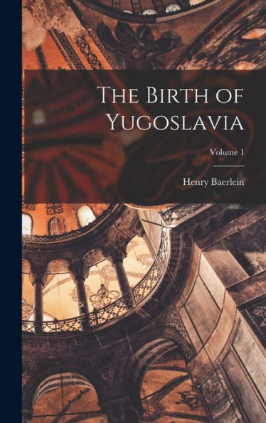 The Birth Of Yugoslavia; Volume 1