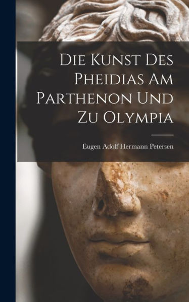 Die Kunst Des Pheidias Am Parthenon Und Zu Olympia