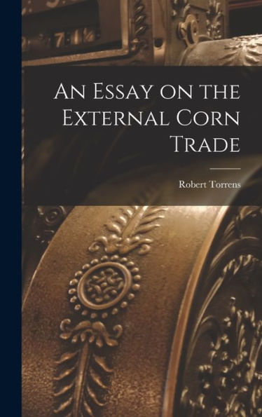 An Essay On The External Corn Trade