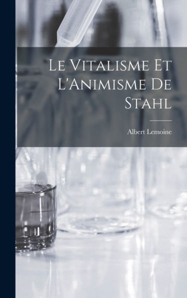 Le Vitalisme Et L'Animisme De Stahl (French Edition)