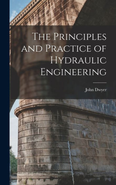 The Principles And Practice Of Hydraulic Engineering