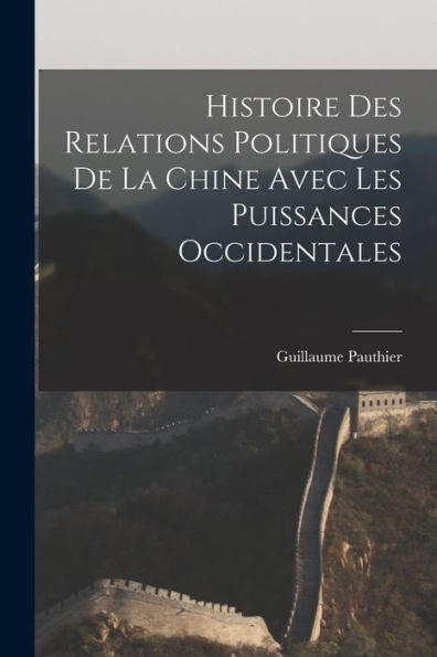 Histoire Des Relations Politiques De La Chine Avec Les Puissances Occidentales