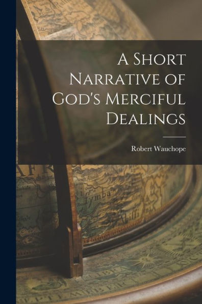 A Short Narrative Of God's Merciful Dealings