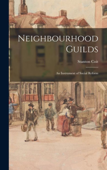 Neighbourhood Guilds: An Instrument Of Social Reform