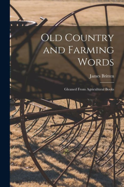 Old Country And Farming Words: Gleaned From Agricultural Books
