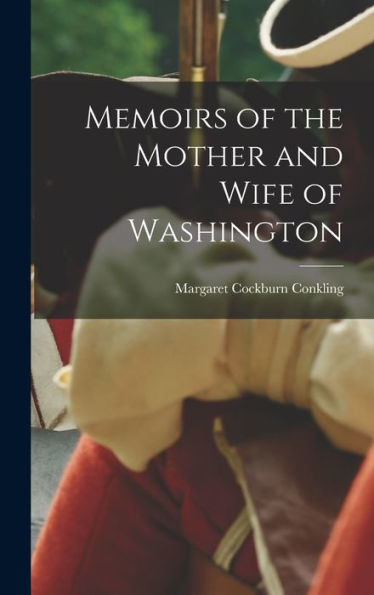Memoirs Of The Mother And Wife Of Washington