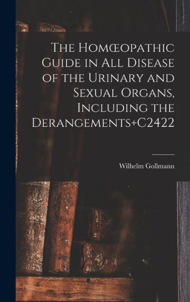 The Homoeopathic Guide In All Disease Of The Urinary And Sexual Organs, Including The Derangements+C2422