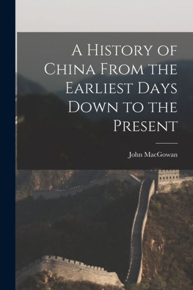 A History Of China From The Earliest Days Down To The Present