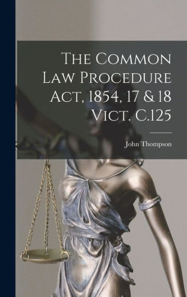 The Common Law Procedure Act, 1854, 17 & 18 Vict. C.125