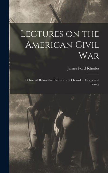 Lectures On The American Civil War: Delivered Before The University Of Oxford In Easter And Trinity