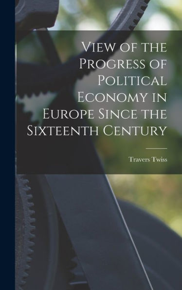 View Of The Progress Of Political Economy In Europe Since The Sixteenth Century