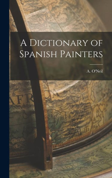 A Dictionary Of Spanish Painters