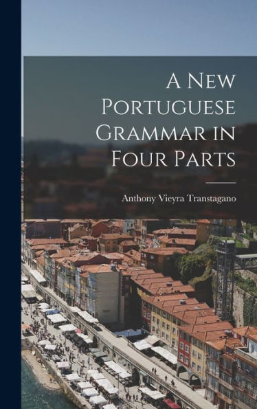 A New Portuguese Grammar In Four Parts